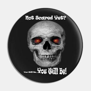 Not Scared Yet? Pin