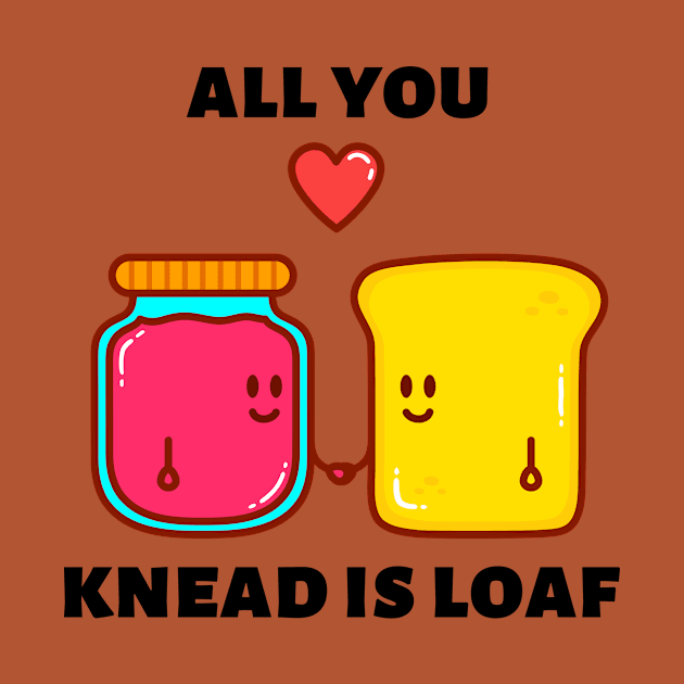 All You Knead Is Loaf | Cute Baker Pun by Allthingspunny