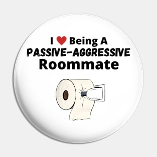 I Love Being A Passive-Aggressive Roommate Pin