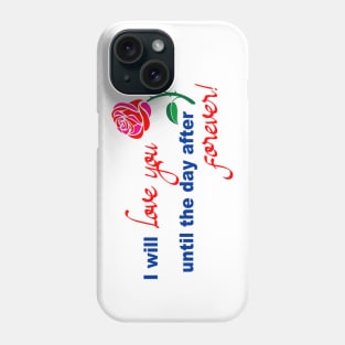 I will love you until the day after forever Phone Case