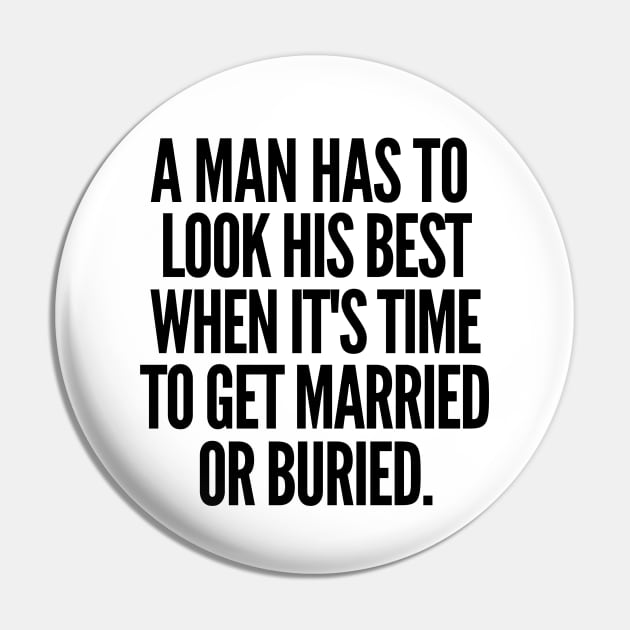 Either married or buried, a man still has to look his best Pin by mksjr