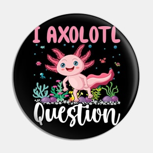 I Axolotl Question Shirt Kids Girl Cute Axolotl Pin