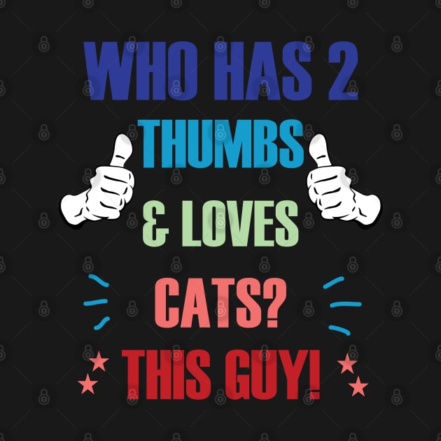 Who Has 2 Thumbs & Loves Cats? This Guy! by A T Design