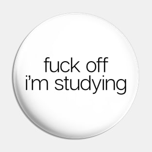 F**k Off I�m Studying Pin