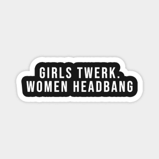 Girls Twerk. Women headbang. Magnet