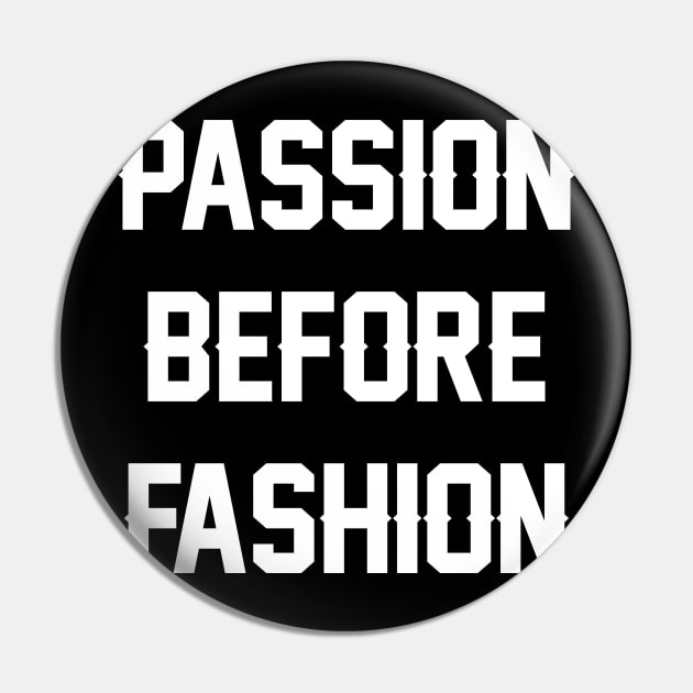 Passion Before Fashion Pin by mart07