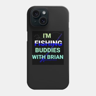 I'm Fishing Buddies With Brian Phone Case