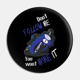 Don't Follow Me You Won't Make It - Funny motorcycle Design - super gift for motorcycle lovers Pin