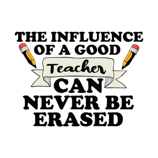 the influence of a good teacher can never be erased T-Shirt