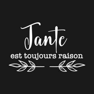 Tante est toujours raison T-Shirt