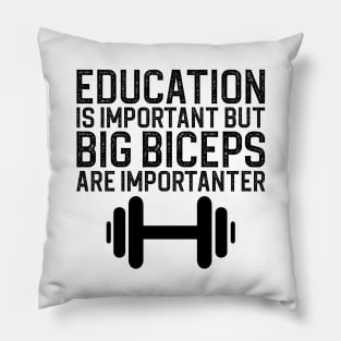 Education Is Important But Big Biceps Is Importanter Pillow