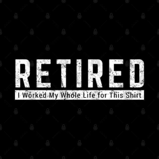 Retired Worked My Whole Life for This Shirt Retirement Gift by amitsurti