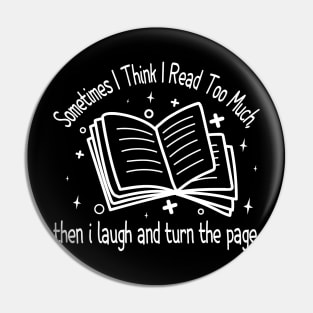 Sometimes I Think I Read Too Much, then i laugh and turn the page. Pin