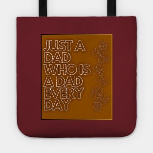 Just A Dad Who Is A Dad Every Day Tote
