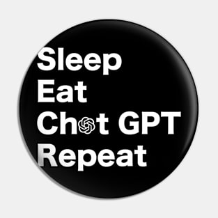 Eat, Sleep, Chat GPT, Repeat. WHITE Pin