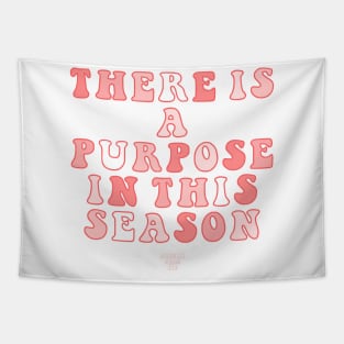 There Is A Purpose In This Season Tapestry