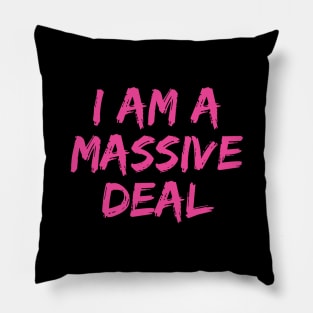 I Am a Massive Deal Pillow