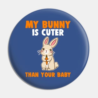 My Bunny Is Cuter Than Your Baby Pin