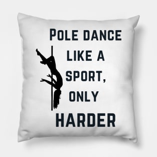 Pole Dance like a sport, only harder - Pole Dance Design Pillow