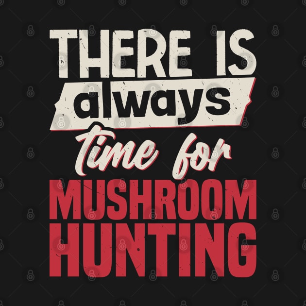 There Is Always Time For Mushroom Hunting by White Martian