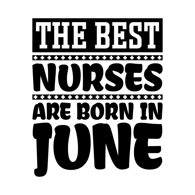 The Best Nurses Are Born In June by colorsplash