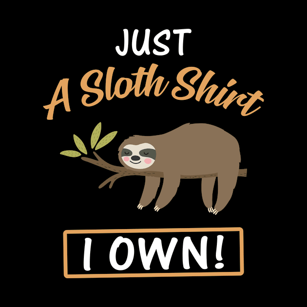 Just A Sloth Shirt I Own Funny Lazy Sloth by Bensonn