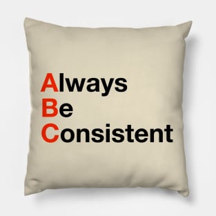 Always Be Consistent Pillow