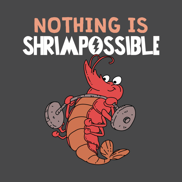 Nothing is Shrimpossible by Freid