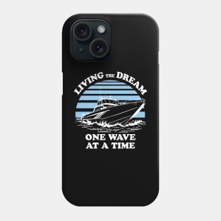 Living The Dream One Wave At A Time - Boat Owner Quote Phone Case