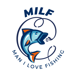 Milf: Man I Love Fishing T-Shirt