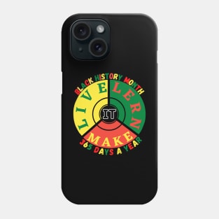 BLACK HISTORY MONTH 2023 LIVE IT LEARN IT MAKE IT 365 DAYS A YEAR Phone Case