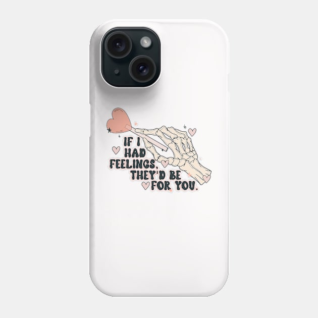 If I Had Feelings They_d Be For You Funny Skeleton Valentine Phone Case by jadolomadolo