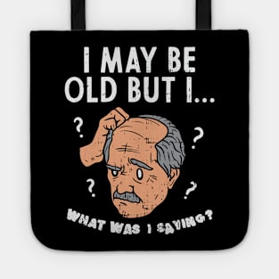 I May Be Old But I... What Was I Saying? Tote