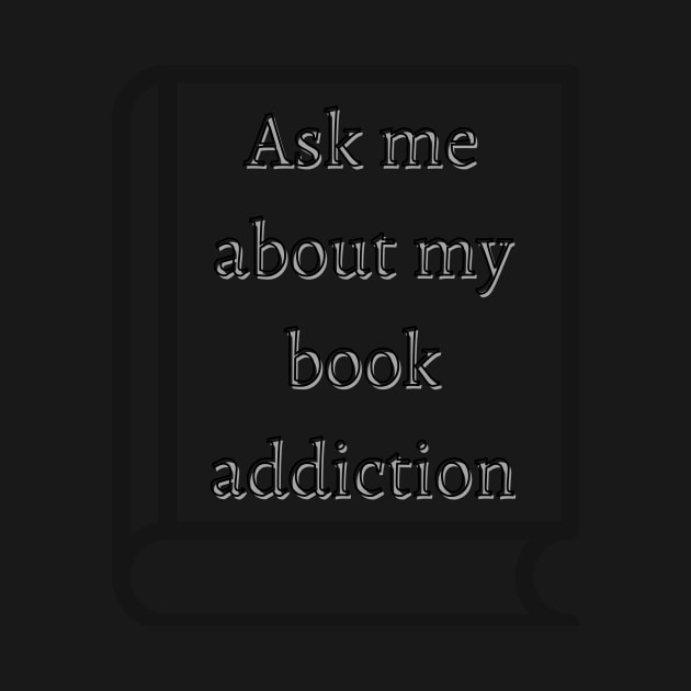 Ask me about my book addiction by chrisphilbrook