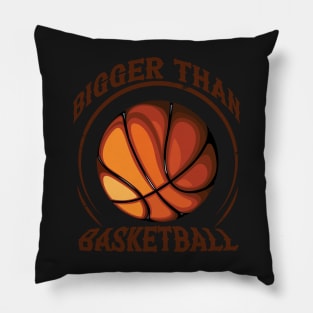 bigger than basketball Pillow