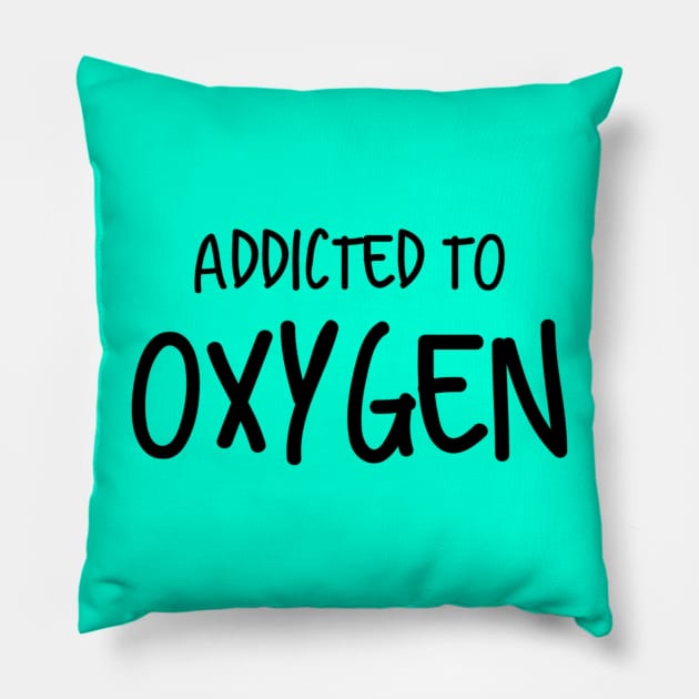 Addicted To Oxygen Pillow by Emma Lorraine Aspen