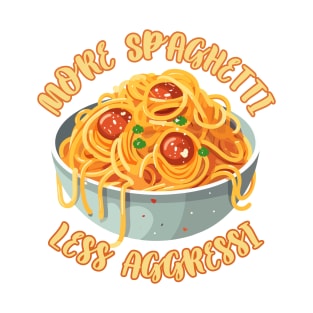 More Spaghetti Less Aggressi Eat Pasta Run Fasta T-Shirt