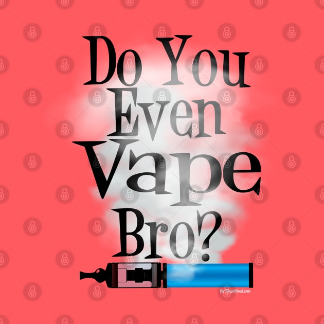 Ω VAPE  | Do You Even Vape Bro by IconicTee