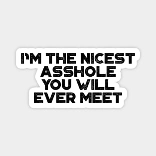 I'm The Nicest Asshole You Will Ever Meet Funny Magnet