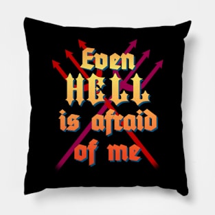 Even Hell is Afraid of Me Pillow