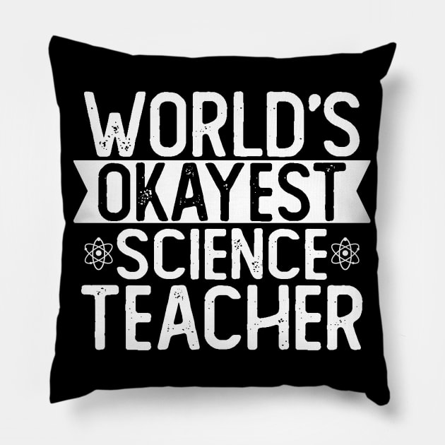 World's Okayest Science Teacher T shirt Science Teacher Gift Pillow by mommyshirts