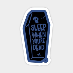 Sleep When You're Dead Magnet