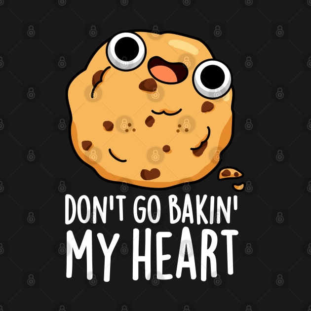 Don't Go Bakin My Heart Cute Cookie Pun by punnybone