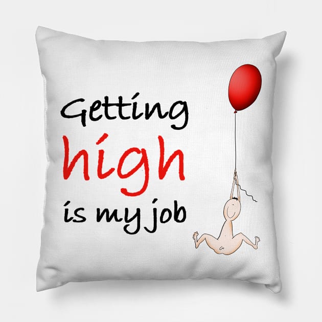 Getting high is my job Pillow by Smoky Lemon