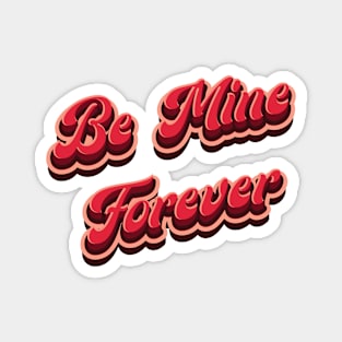 Be Mine Forever - Love Magnet