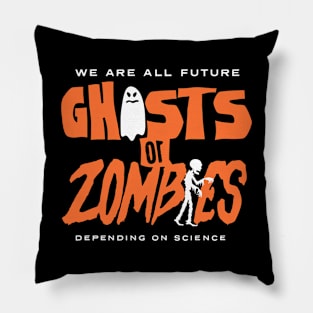 We are all Future Ghosts or Zombies...Depending on Science Pillow