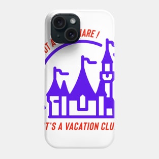 It’s not a time share it’s a vacation club Phone Case