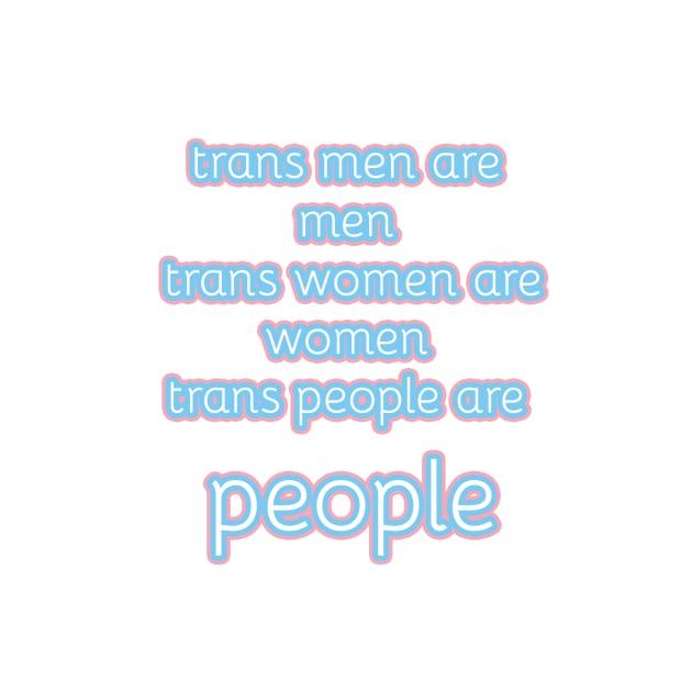 trans men are men, trans women are women, trans people are people by victoriaarden