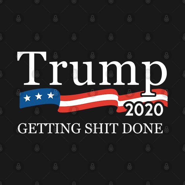 Trump 2020 Getting Shit Done by Flippin' Sweet Gear