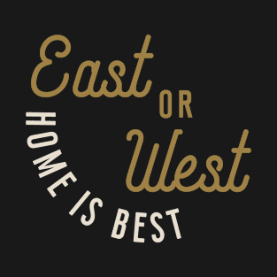 East or West Home is Best T-Shirt